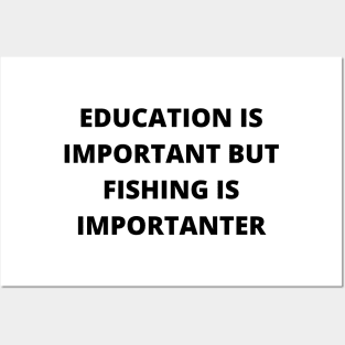 Education is important, but fishing is importanter Posters and Art